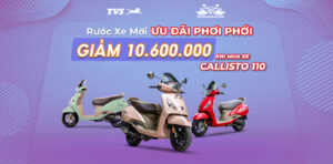 Khuyến mãi: Giảm 10,6 triệu khi mua TVS Callisto 110 chính hãng