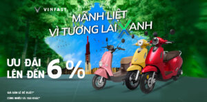 Mãnh liệt vì tương lai xanh: Vinfast ưu đãi 6% tất cả dòng xe