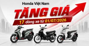 Honda Việt Nam: Tăng Giá 17 mẫu xe máy từ 01/07/2026