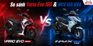 So sánh Vario Evo 160 và NVX 155 VVA nên chốt xe nào?