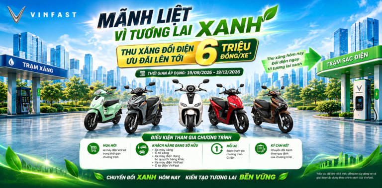 VinFast: Vì Tương Lai Xanh 2 – Thu xăng đổi điện ưu đãi đến 6 triệu