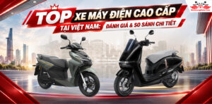 14 xe điện cao cấp tại Việt Nam: So sánh và đánh giá chi tiết